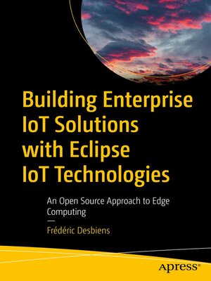 cover image of Building Enterprise IoT Solutions with Eclipse IoT Technologies